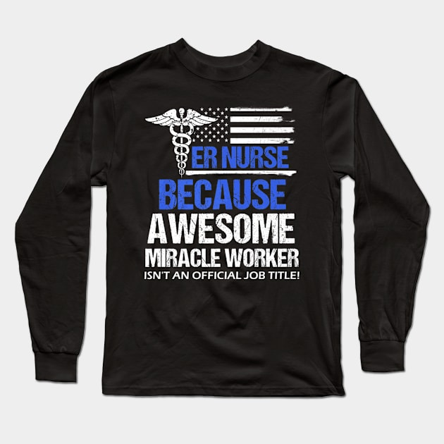 Awesome Er Nurse Funny Job Title Distressed Flag Long Sleeve T-Shirt by Stick Figure103